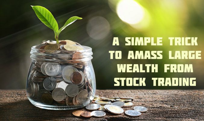 A Simple Trick To Amass Large Wealth From Stock Trading - Prorsi